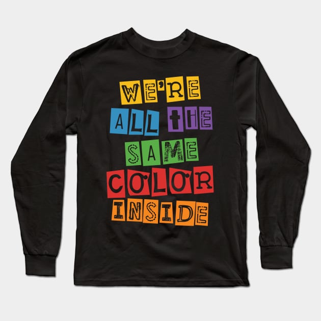 We're All The Same Color Inside Black History Month Long Sleeve T-Shirt by fizzyllama